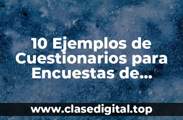 10 Ejemplos de Cuestionarios para Encuestas de Servicios