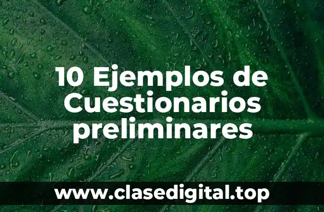 10 Ejemplos de Cuestionarios preliminares