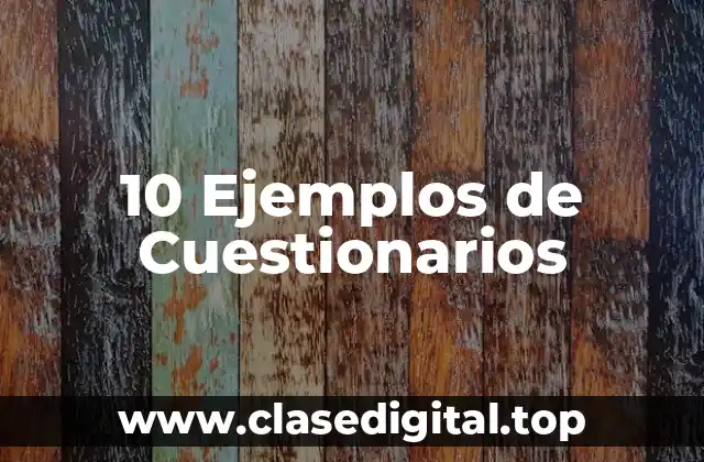 10 Ejemplos de Cuestionarios