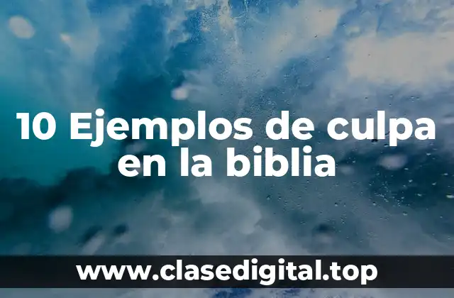 10 Ejemplos de culpa en la biblia