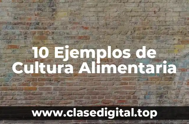10 Ejemplos de Cultura Alimentaria
