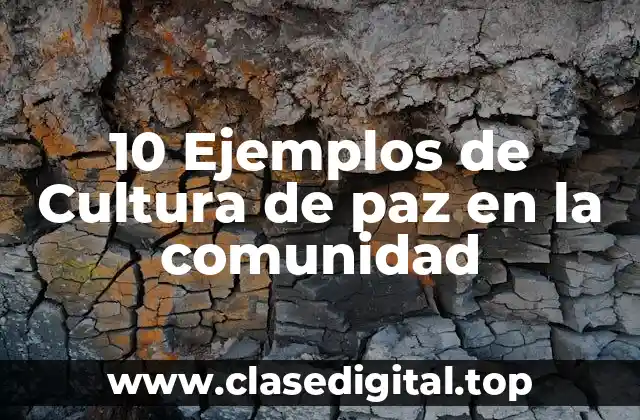 10 Ejemplos de Cultura de paz en la comunidad