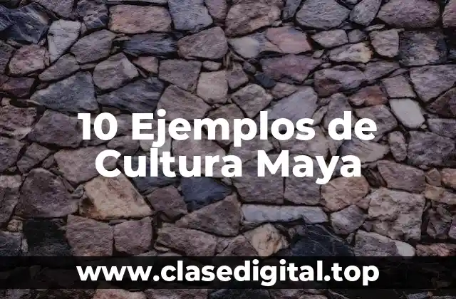 10 Ejemplos de Cultura Maya