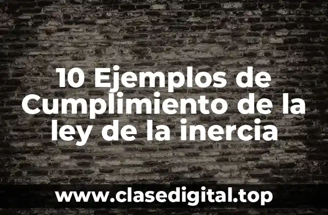 10 Ejemplos de Cumplimiento de la ley de la inercia