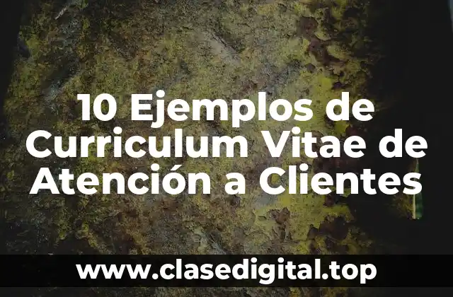 Ejemplos de Curriculum Vitae de Atención a Clientes