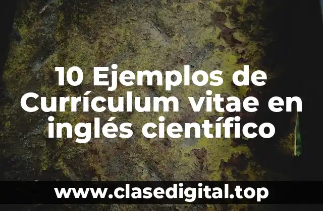 10 Ejemplos de Currículum vitae en inglés científico