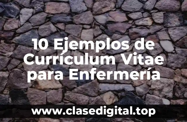 10 Ejemplos de Currículum Vitae para Enfermería