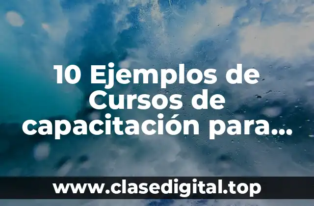 10 Ejemplos de Cursos de capacitación para empresas