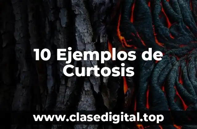 10 Ejemplos de Curtosis