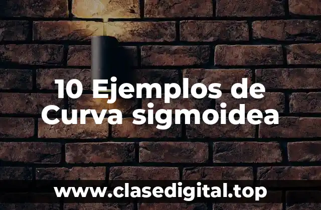 10 Ejemplos de Curva sigmoidea