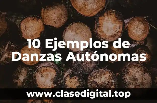 10 Ejemplos de Danzas Autónomas