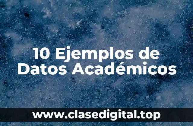 10 Ejemplos de Datos Académicos