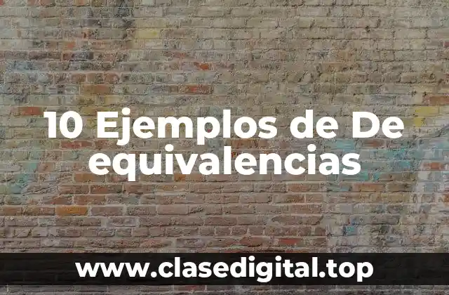 10 Ejemplos de De equivalencias