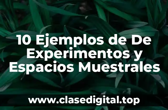 10 Ejemplos de De Experimentos y Espacios Muestrales