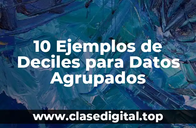 10 Ejemplos de Deciles para Datos Agrupados
