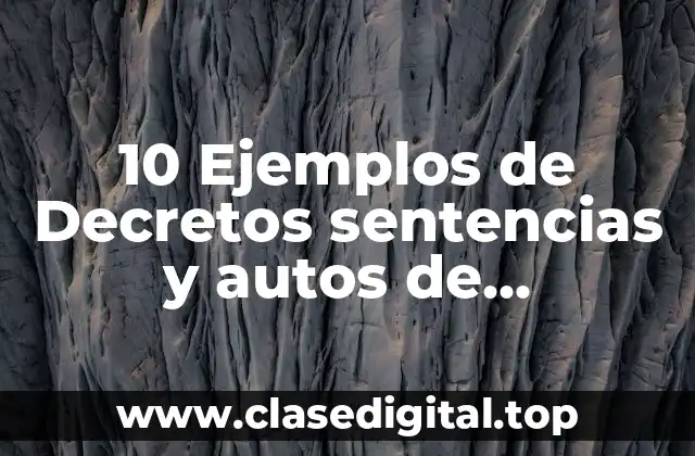 10 Ejemplos de Decretos sentencias y autos de resoluciones judiciales