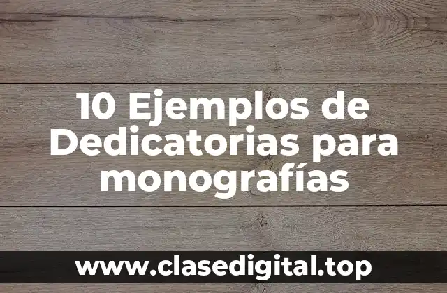 10 Ejemplos de Dedicatorias para monografías
