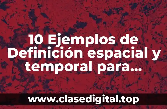 10 Ejemplos de Definición espacial y temporal para estudios descriptivos