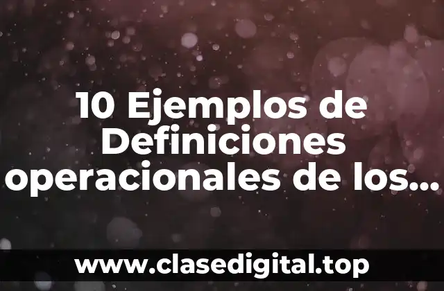 10 Ejemplos de Definiciones operacionales de los constructos psicologicos
