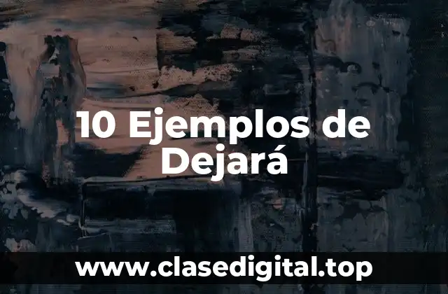 10 Ejemplos de Dejará