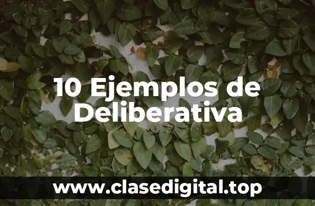 10 Ejemplos de Deliberativa