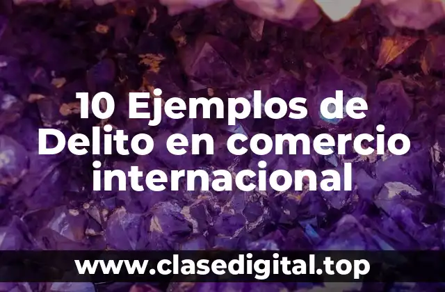 Ejemplos de delitos en comercio internacional