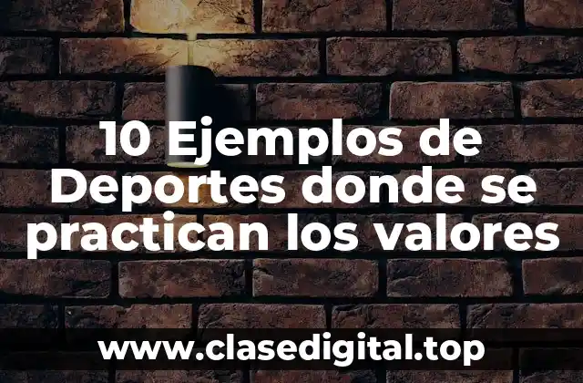 10 Ejemplos de Deportes donde se practican los valores