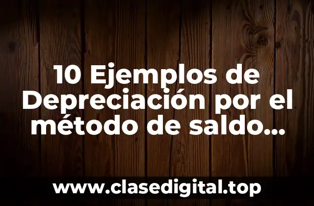 10 Ejemplos de Depreciación por el método de saldo creciente