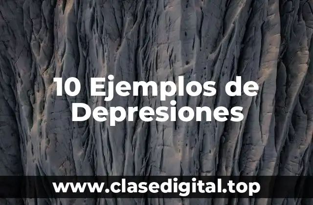 10 Ejemplos de Depresiones