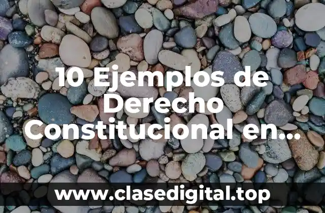 10 Ejemplos de Derecho Constitucional en Noticias de México