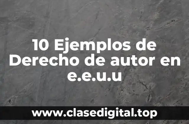 10 Ejemplos de Derecho de autor en e.e.u.u