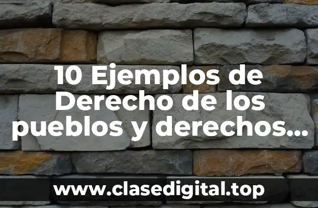10 Ejemplos de Derecho de los pueblos y derechos ecológicos