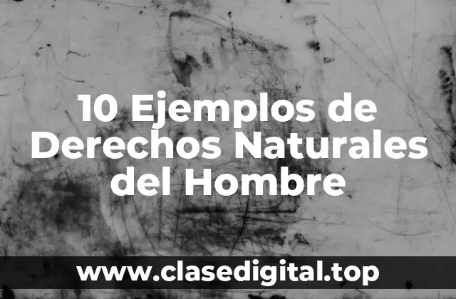 10 Ejemplos de Derechos Naturales del Hombre