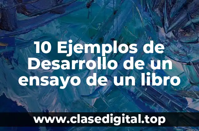 10 Ejemplos de Desarrollo de un ensayo de un libro