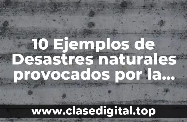 10 Ejemplos de Desastres naturales provocados por la tierra