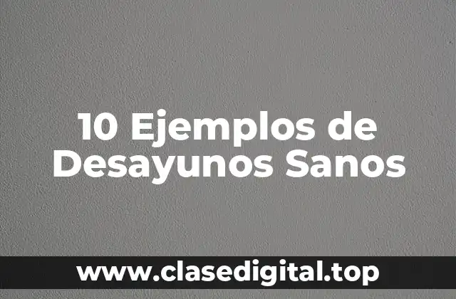 10 Ejemplos de Desayunos Sanos