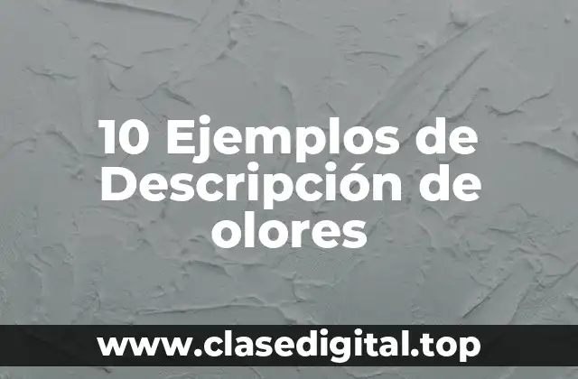 10 Ejemplos de Descripción de olores