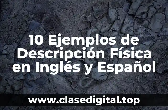 10 Ejemplos de Descripción Física en Inglés y Español