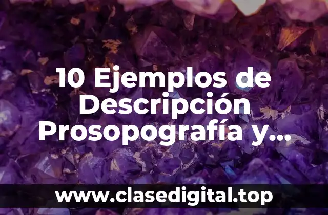 10 Ejemplos de Descripción Prosopografía y Etopología