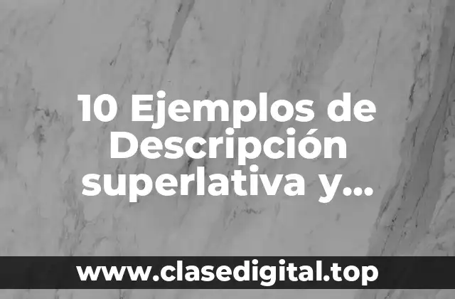 10 Ejemplos de Descripción superlativa y comparativa en inglés