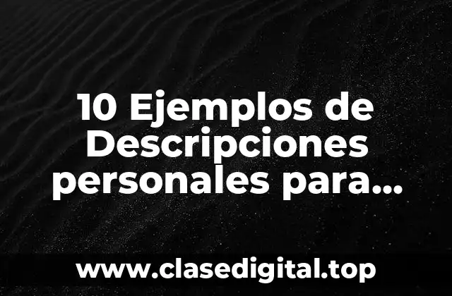 10 Ejemplos de Descripciones personales para currículum