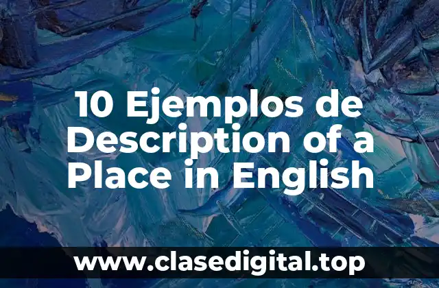 10 Ejemplos de Description of a Place in English