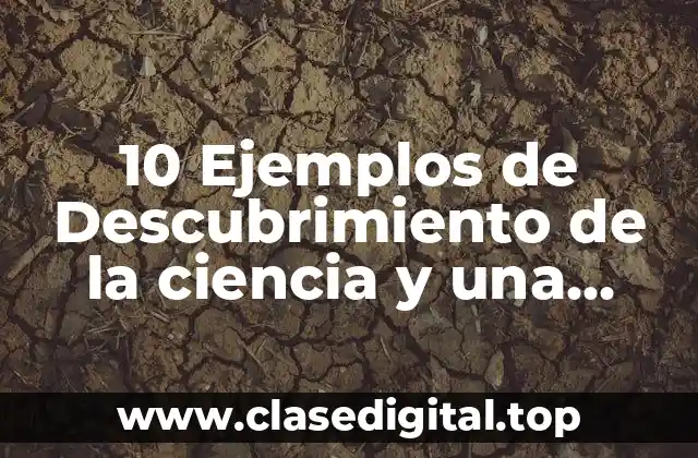 10 Ejemplos de Descubrimiento de la ciencia y una innovación tecnológica