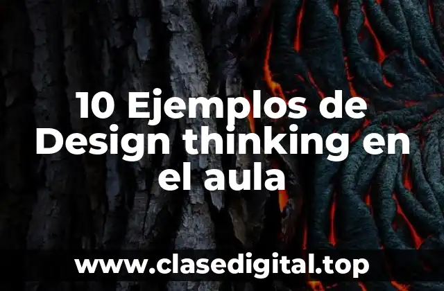 10 Ejemplos de Design thinking en el aula