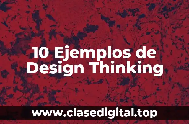 10 Ejemplos de Design Thinking