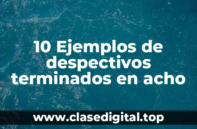 10 Ejemplos de despectivos terminados en acho
