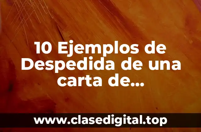 10 Ejemplos de Despedida de una carta de agradecimiento