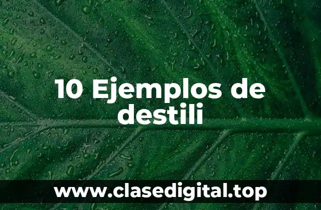 10 Ejemplos de destili