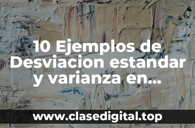 10 Ejemplos de Desviacion estandar y varianza en medicina