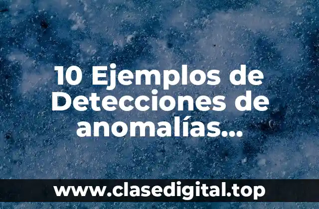 10 Ejemplos de Detecciones de anomalías relacionadas con riesgo perinatal